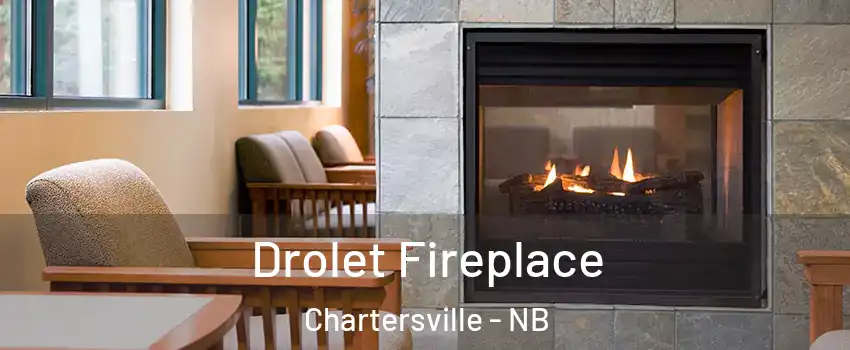 Drolet Fireplace Chartersville - NB