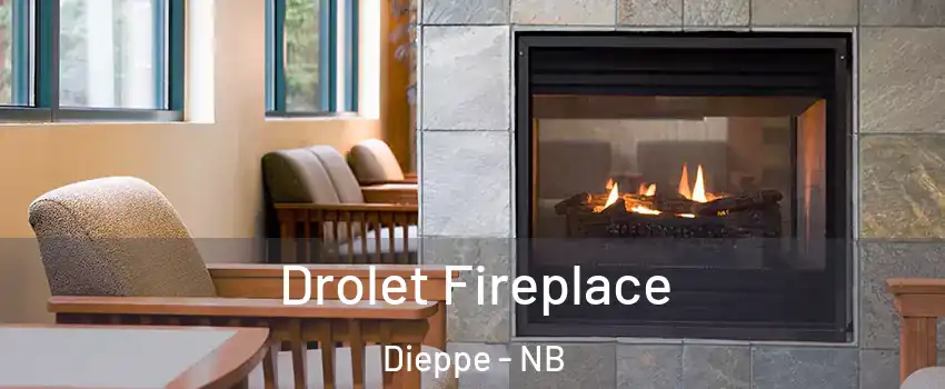 Drolet Fireplace Dieppe - NB
