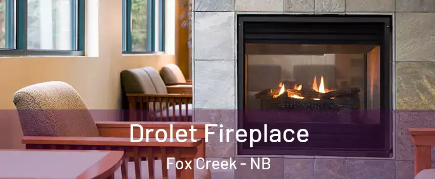 Drolet Fireplace Fox Creek - NB
