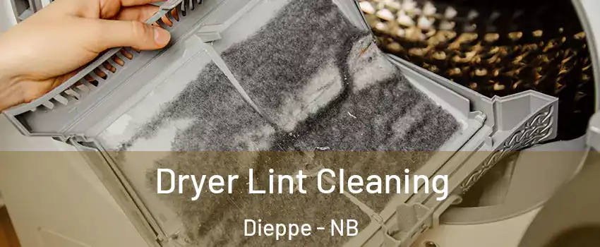  Dryer Lint Cleaning Dieppe - NB