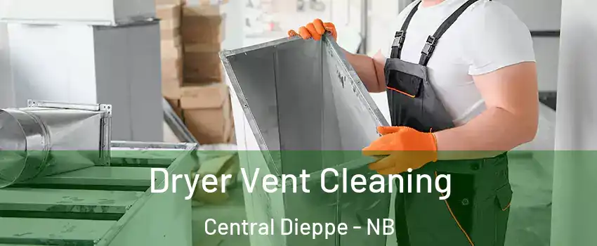  Dryer Vent Cleaning Central Dieppe - NB