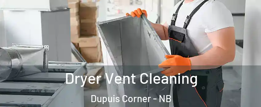  Dryer Vent Cleaning Dupuis Corner - NB
