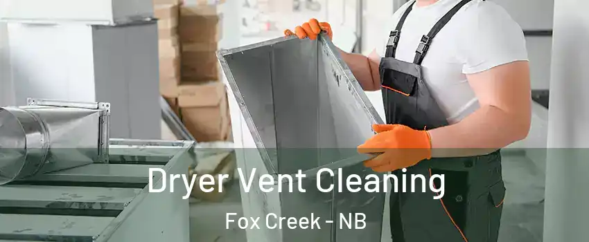  Dryer Vent Cleaning Fox Creek - NB