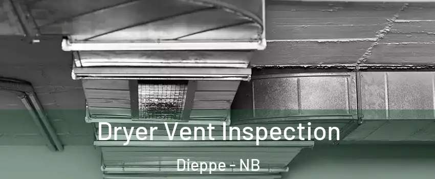  Dryer Vent Inspection Dieppe - NB
