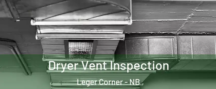  Dryer Vent Inspection Leger Corner - NB