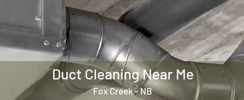  Duct Cleaning Near Me Fox Creek - NB