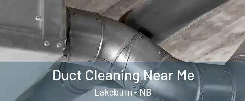  Duct Cleaning Near Me Lakeburn - NB