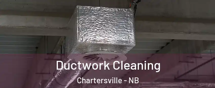  Ductwork Cleaning Chartersville - NB