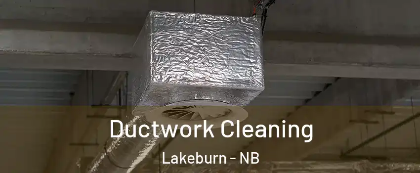  Ductwork Cleaning Lakeburn - NB