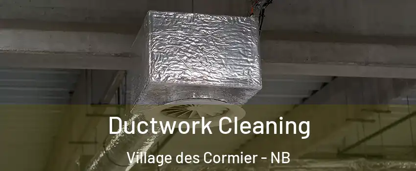  Ductwork Cleaning Village des Cormier - NB