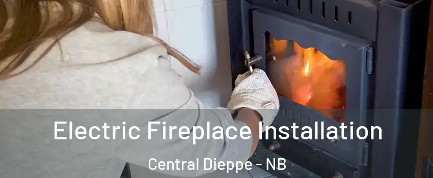  Electric Fireplace Installation Central Dieppe - NB