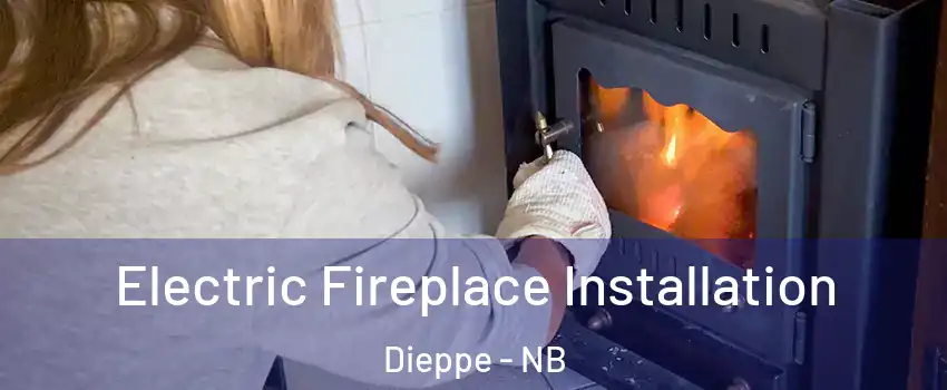  Electric Fireplace Installation Dieppe - NB