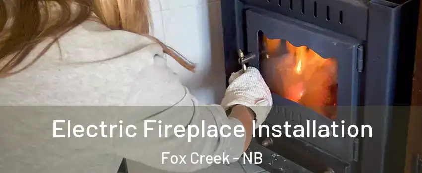  Electric Fireplace Installation Fox Creek - NB