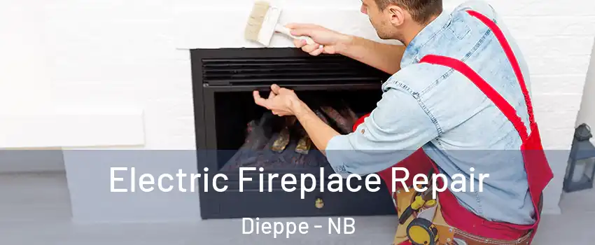  Electric Fireplace Repair Dieppe - NB
