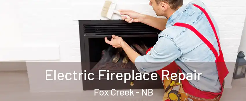  Electric Fireplace Repair Fox Creek - NB