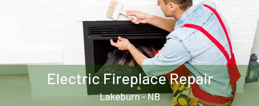  Electric Fireplace Repair Lakeburn - NB