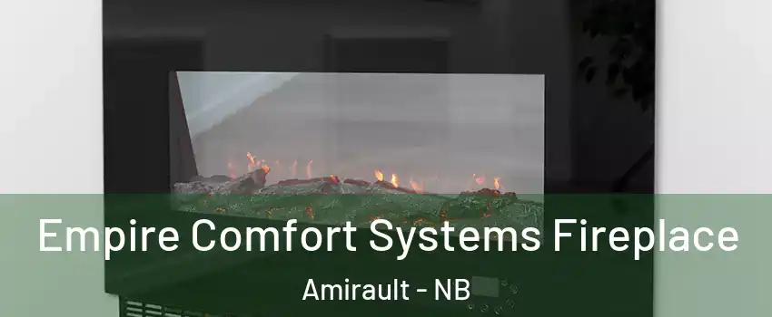 Empire Comfort Systems Fireplace Amirault - NB