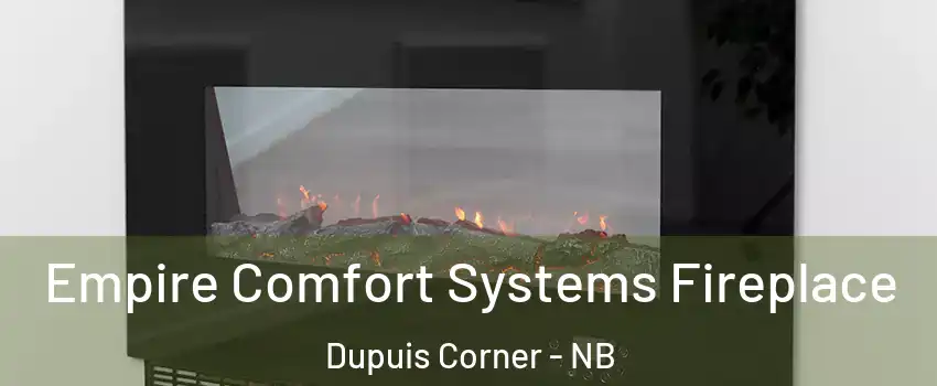 Empire Comfort Systems Fireplace Dupuis Corner - NB