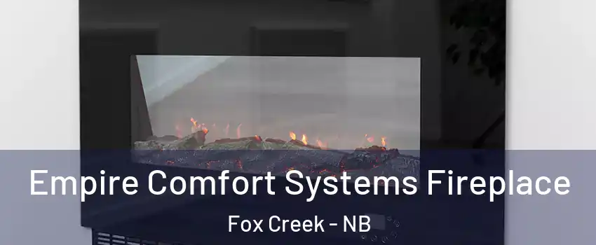 Empire Comfort Systems Fireplace Fox Creek - NB