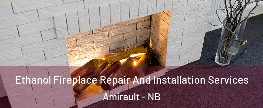  Ethanol Fireplace Repair And Installation Services Amirault - NB