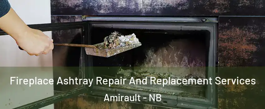  Fireplace Ashtray Repair And Replacement Services Amirault - NB