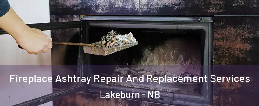  Fireplace Ashtray Repair And Replacement Services Lakeburn - NB