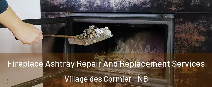  Fireplace Ashtray Repair And Replacement Services Village des Cormier - NB