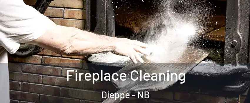  Fireplace Cleaning Dieppe - NB