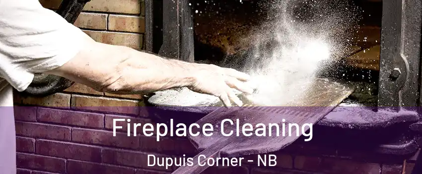  Fireplace Cleaning Dupuis Corner - NB