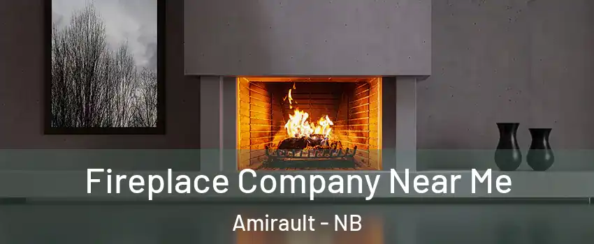  Fireplace Company Near Me Amirault - NB