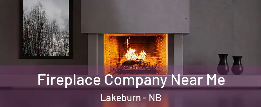 Fireplace Company Near Me Lakeburn - NB