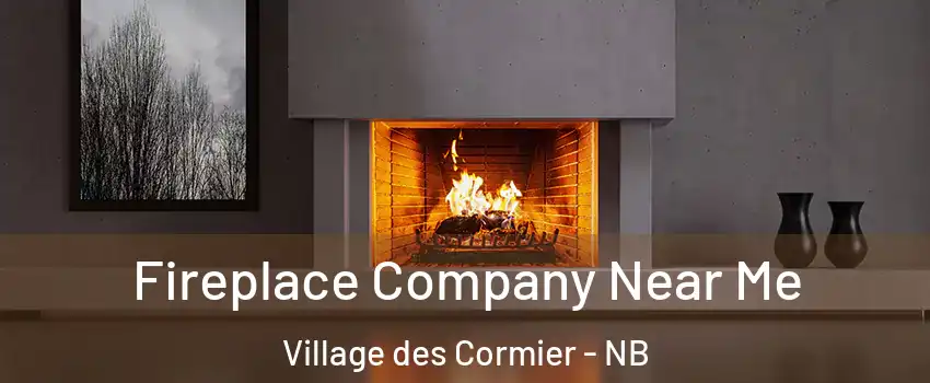 Fireplace Company Near Me Village des Cormier - NB