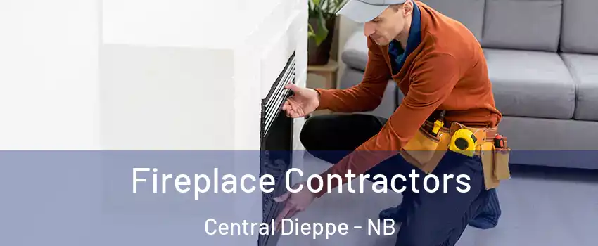 Fireplace Contractors Central Dieppe - NB