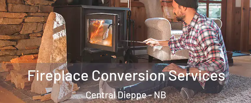 Fireplace Conversion Services Central Dieppe - NB