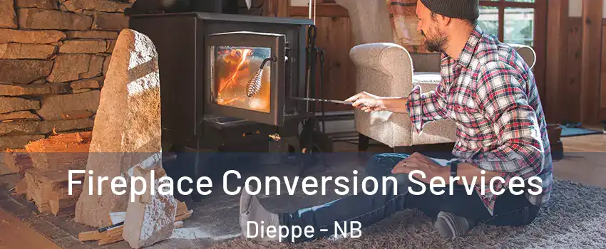  Fireplace Conversion Services Dieppe - NB