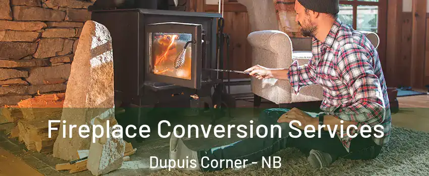 Fireplace Conversion Services Dupuis Corner - NB