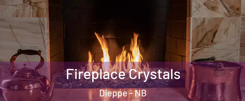  Fireplace Crystals Dieppe - NB