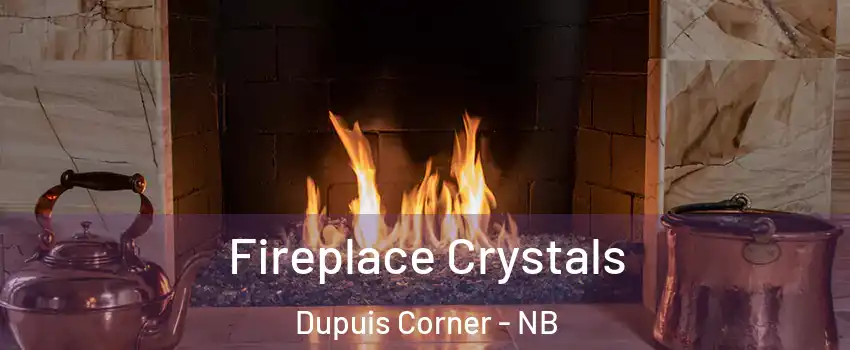 Fireplace Crystals Dupuis Corner - NB