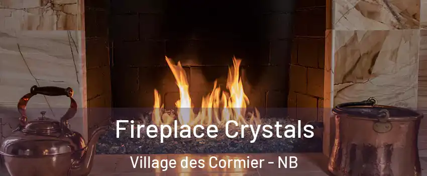  Fireplace Crystals Village des Cormier - NB