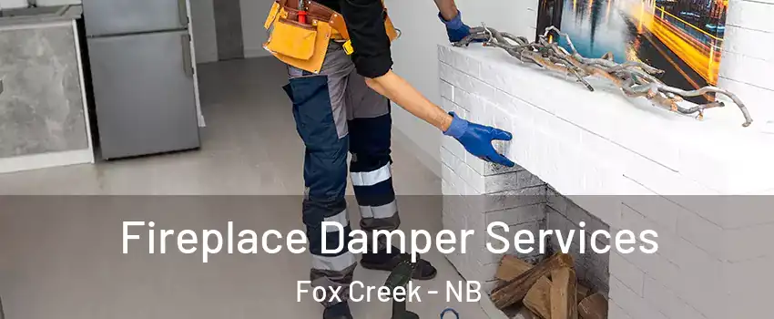 Fireplace Damper Services Fox Creek - NB