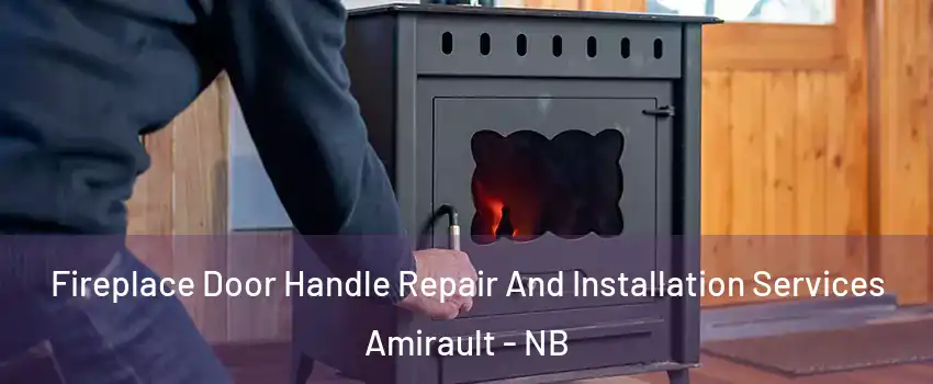  Fireplace Door Handle Repair And Installation Services Amirault - NB