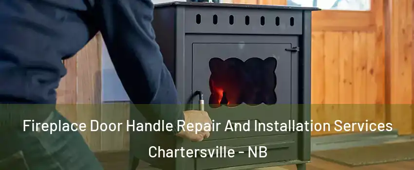  Fireplace Door Handle Repair And Installation Services Chartersville - NB