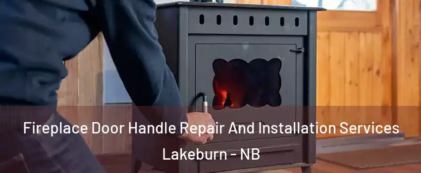  Fireplace Door Handle Repair And Installation Services Lakeburn - NB