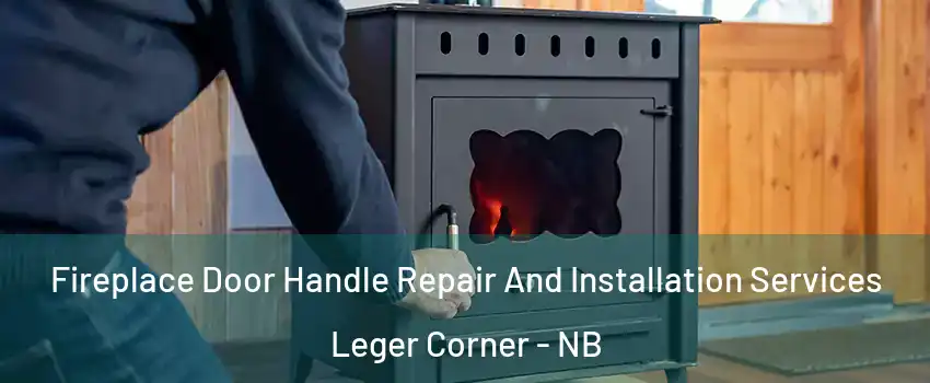  Fireplace Door Handle Repair And Installation Services Leger Corner - NB