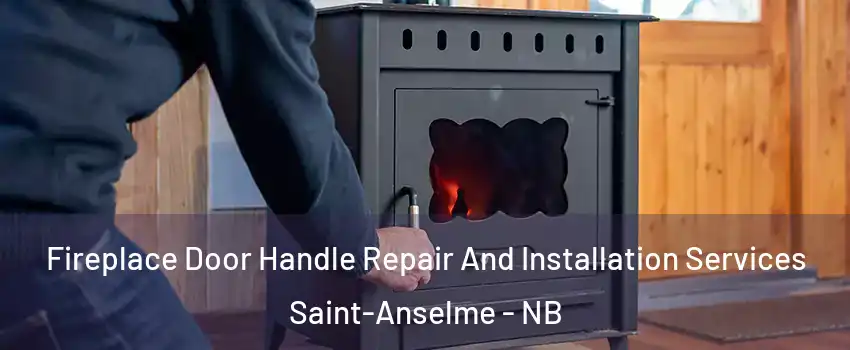  Fireplace Door Handle Repair And Installation Services Saint-Anselme - NB