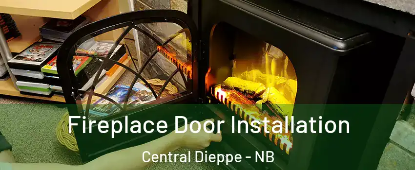  Fireplace Door Installation Central Dieppe - NB