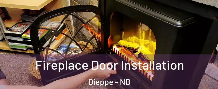  Fireplace Door Installation Dieppe - NB