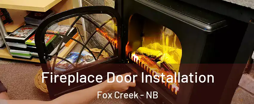  Fireplace Door Installation Fox Creek - NB