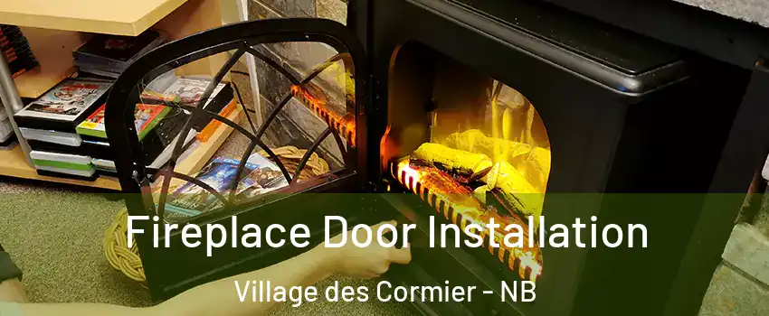 Fireplace Door Installation Village des Cormier - NB