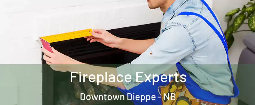 Fireplace Experts Downtown Dieppe - NB